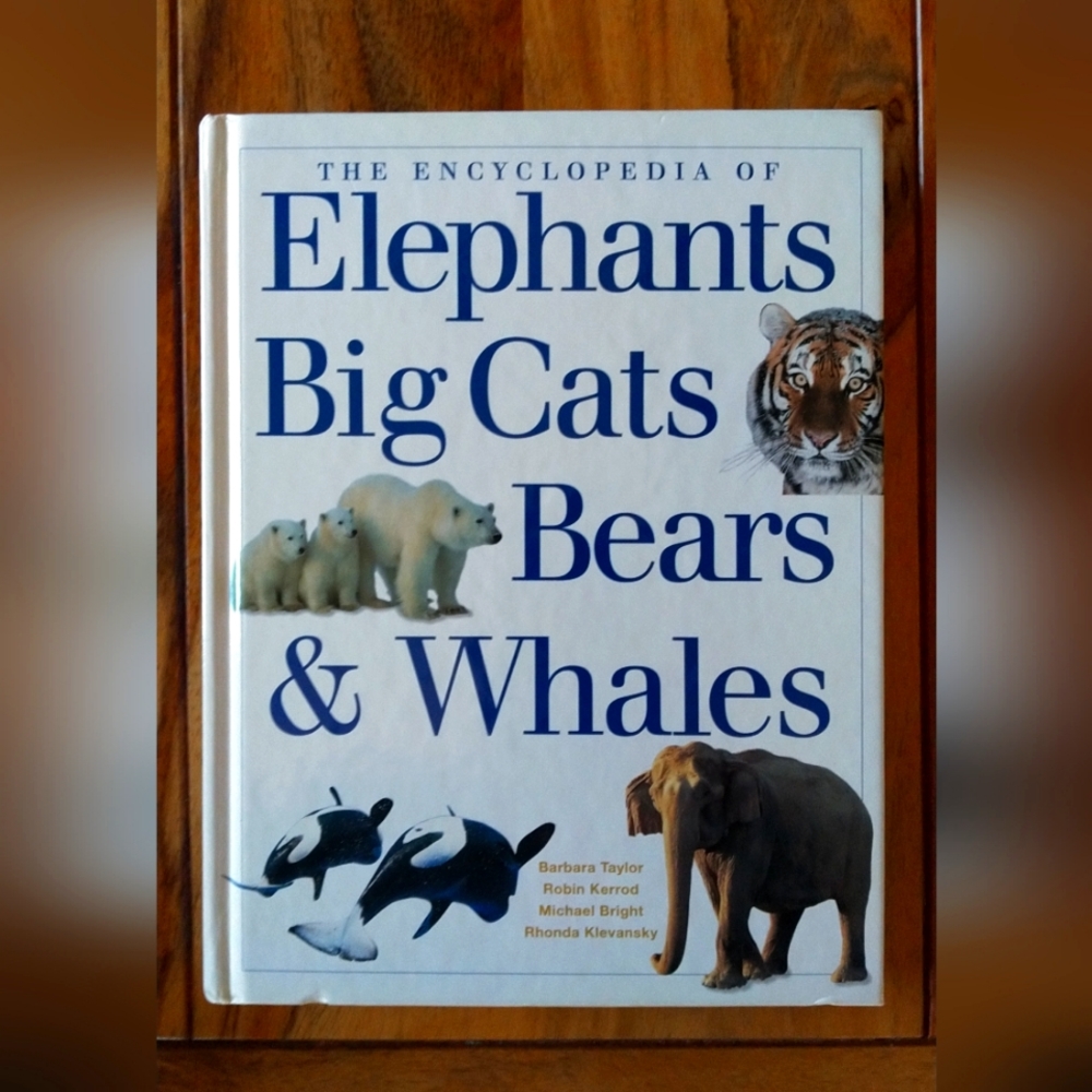 The Encyclopedia of Elephants Big Cats Bears and Whales